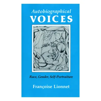 "Autobiographical Voices: Race, Gender, Self-Portraiture" - "" ("Lionnet Franoise")