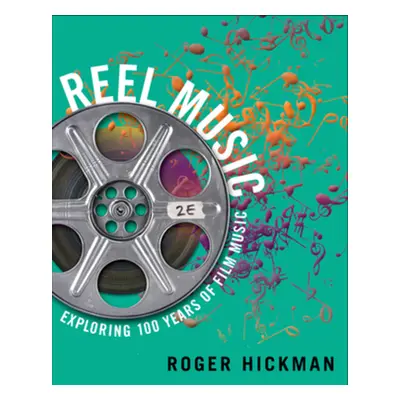 "Reel Music: Exploring 100 Years of Film Music" - "" ("Hickman Roger")