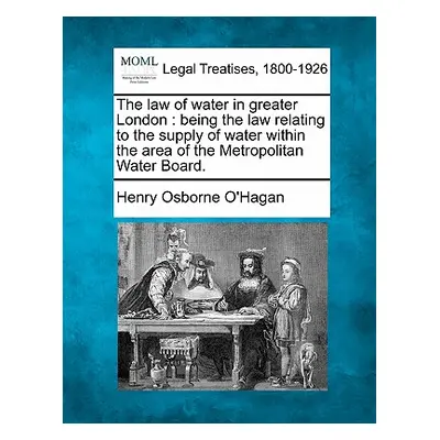 "The Law of Water in Greater London: Being the Law Relating to the Supply of Water Within the Ar