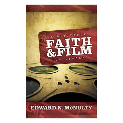 "Faith and Film: A Guidebook for Leaders" - "" ("McNulty Edward N.")