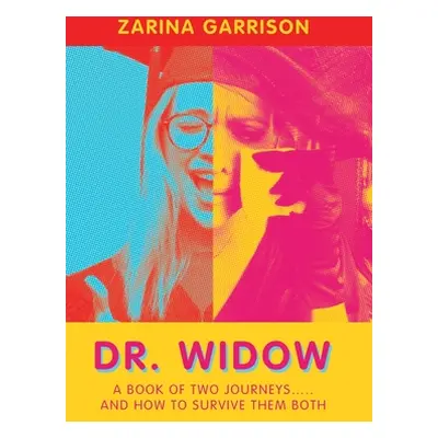 "Dr. Widow: A Book of Two Journeys..... and How to Survive Them Both" - "" ("Garrison Zarina")