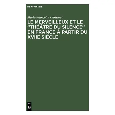 "Le merveilleux et le thtre du silence" en France partir du XVIIe sicle"" - "" ("Christout Mari