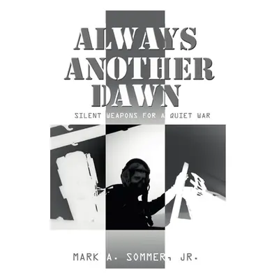 "Always Another Dawn: Silent Weapons for a Quiet War" - "" ("Sommer Mark A. Jr.")