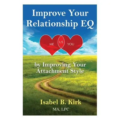 "Improve Your Relationships EQ by Improving Your Attachment Style: New Science of Love made easy