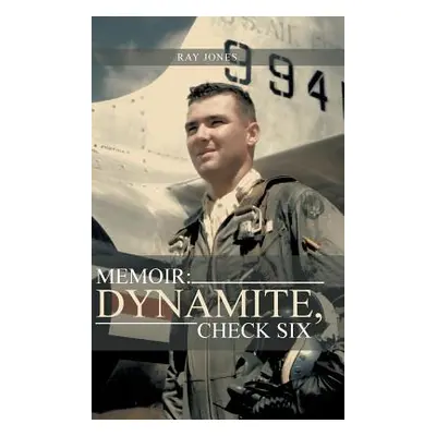 "Memoir: Dynamite, Check Six" - "" ("Jones Ray")