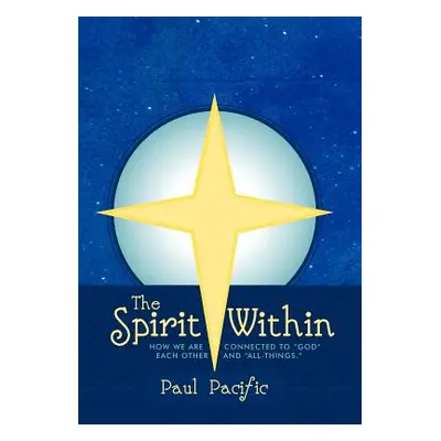 "The Spirit Within: How We Are Connected to God Each Other and All-Things." - "" ("Pacific Paul"