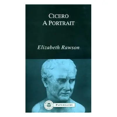 "Cicero: A Portrait" - "" ("Rawson Elizabeth")