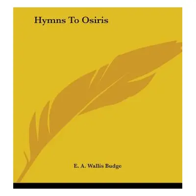 "Hymns To Osiris" - "" ("Budge E. a. Wallis")