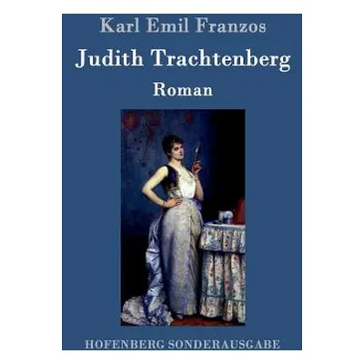 "Judith Trachtenberg: Roman" - "" ("Franzos Karl Emil")