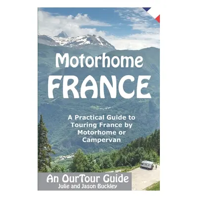 "Motorhome France - An OurTour Guide: A Practical Guide to Touring France by Motorhome or Camper