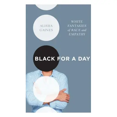 "Black for a Day: White Fantasies of Race and Empathy" - "" ("Gaines Alisha")