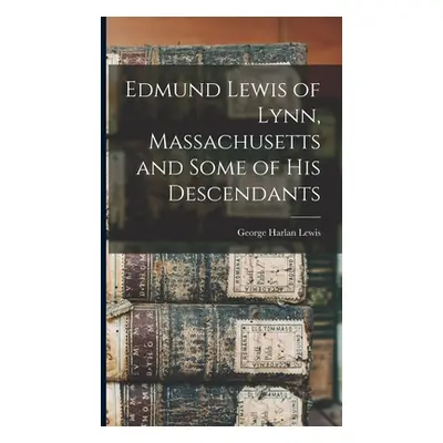 "Edmund Lewis of Lynn, Massachusetts and Some of his Descendants" - "" ("Lewis George Harlan")