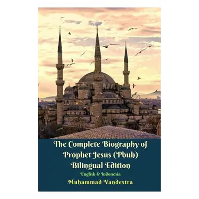 "The Complete Biography of Prophet Jesus (Pbuh) Bilingual Edition English and Indonesia" - "" ("