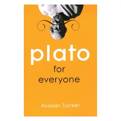 "Plato for Everyone" - "" ("Tucker Aviezer")