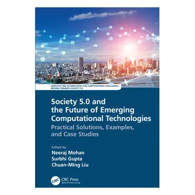 "Society 5.0 and the Future of Emerging Computational Technologies: Practical Solutions, Example