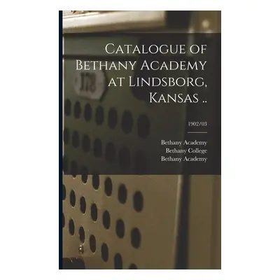 "Catalogue of Bethany Academy at Lindsborg, Kansas ..; 1902/03" - "" ("Bethany Academy (Lindsbor