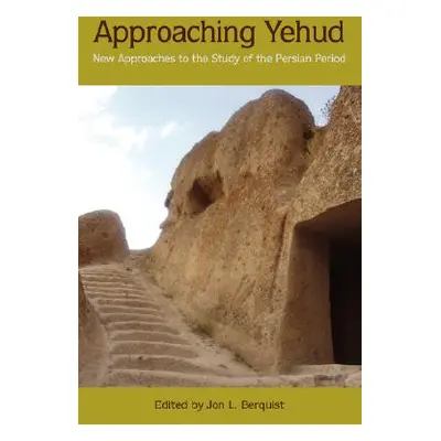 "Approaching Yehud: New Approaches to the Study of the Persian Period" - "" ("Berquist Jon L.")