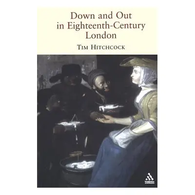 "Down and Out in Eighteenth-Century London" - "" ("Hitchcock Tim")