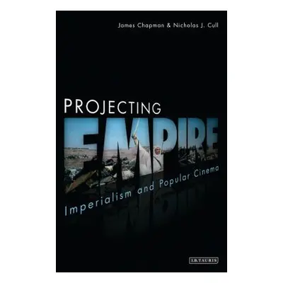 "Projecting Empire: Imperialism and Popular Cinema" - "" ("Chapman James")