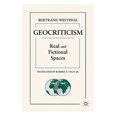 "Geocriticism: Real and Fictional Spaces" - "" ("Tally Robert T.")