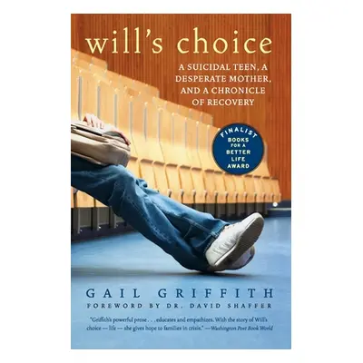 "Will's Choice: A Suicidal Teen, a Desperate Mother, and a Chronicle of Recovery" - "" ("Griffit