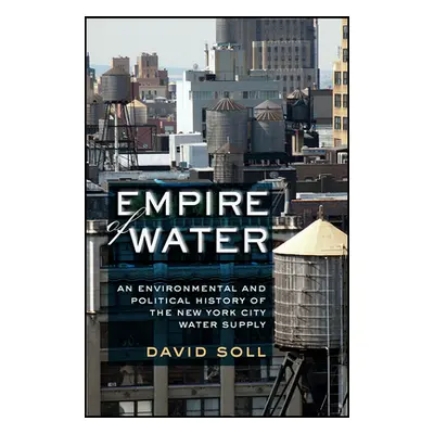 "Empire of Water: An Environmental and Political History of the New York City Water Supply" - ""