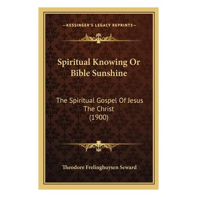 "Spiritual Knowing Or Bible Sunshine: The Spiritual Gospel Of Jesus The Christ (1900)" - "" ("Se