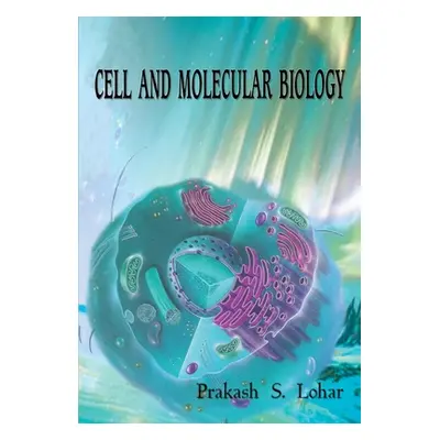 "Cell and Molecular Biology" - "" ("S Prakash Lohar")