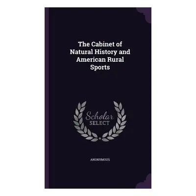 "The Cabinet of Natural History and American Rural Sports" - "" ("Anonymous")