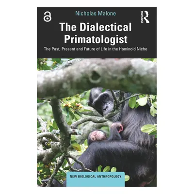 "The Dialectical Primatologist: The Past, Present and Future of Life in the Hominoid Niche" - ""