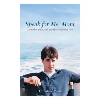 "Speak for Me, Mom: A Murder, a Trial, and a Mother's Enduring Love" - "" ("Wolf Christine")