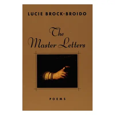 "The Master Letters: Poems" - "" ("Brock-Broido Lucie")