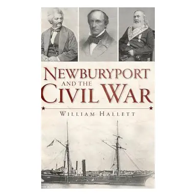 "Newburyport and the Civil War" - "" ("Hallett William")