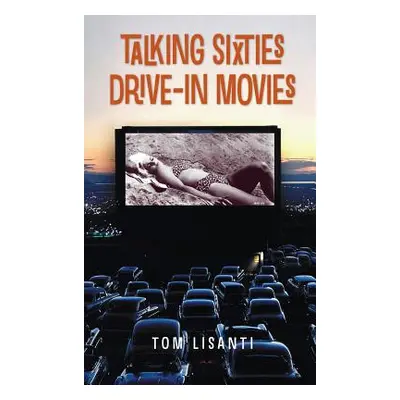 "Talking Sixties Drive-In Movies (hardback)" - "" ("Lisanti Tom")