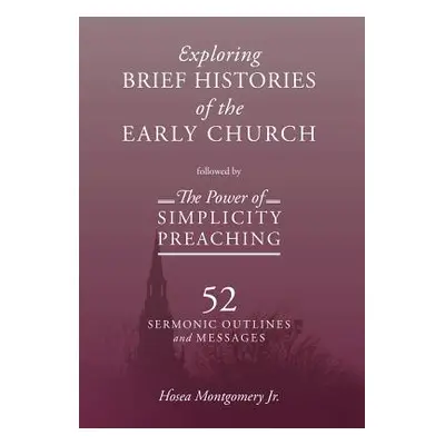 "The Power of Simplicity Preaching: Exploring Brief Histories of the Early Church" - "" ("Montgo