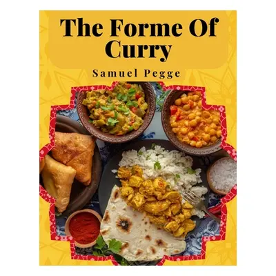 "The Forme Of Curry: The Method of Cooking Curry" - "" ("Samuel Pegge")