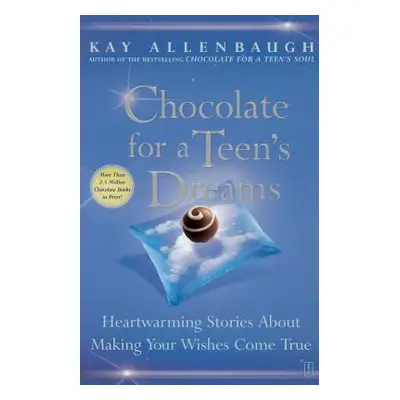 "Chocolate for a Teen's Dreams: Heartwarming Stories about Making Your Wishes Come True" - "" ("