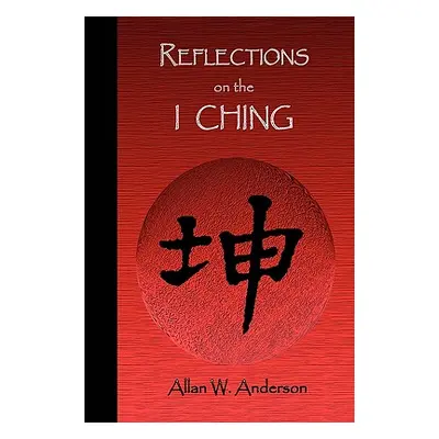 "Reflections on the I Ching" - "" ("Anderson Allan W.")