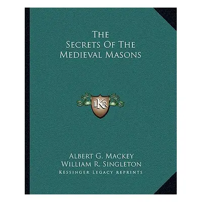 "The Secrets Of The Medieval Masons" - "" ("Mackey Albert G.")