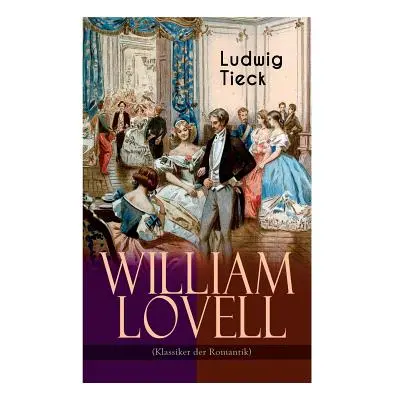 "William Lovell (Klassiker der Romantik)" - "" ("Tieck Ludwig")