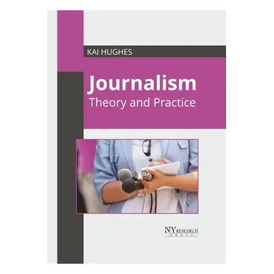 "Journalism: Theory and Practice" - "" ("Hughes Kai")