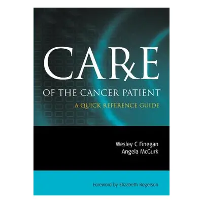 "Care of the Cancer Patient: A Quick Reference Guide" - "" ("Finegan Wesley")