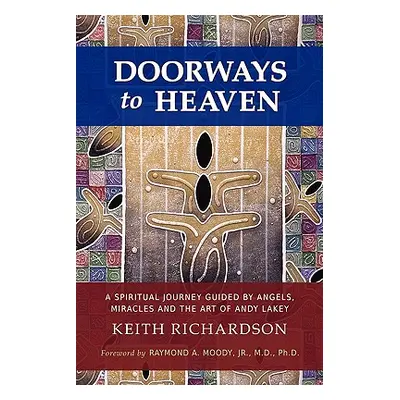 "Doorways to Heaven: A Spiritual Journey Guided by Angels, Miracles and the Art of Andy Lakey" -