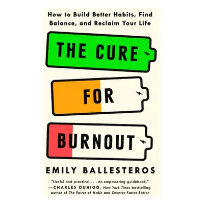 "The Cure for Burnout: How to Find Balance and Reclaim Your Life" - "" ("Ballesteros Emily")