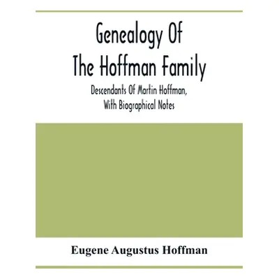 "Genealogy Of The Hoffman Family: Descendants Of Martin Hoffman, With Biographical Notes" - "" (