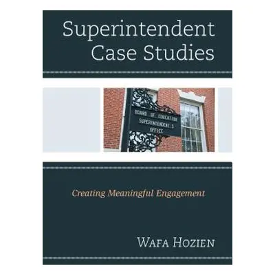 "Superintendent Case Studies: Creating Meaningful Engagement" - "" ("Hozien Wafa")