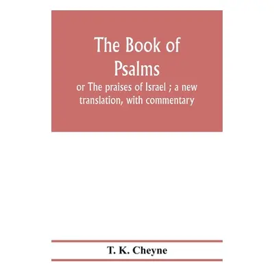 "The Book of Psalms: or The praises of Israel; a new translation, with commentary" - "" ("K. Che