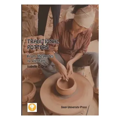 "Traditional Potters: From the Andes to Vietnam" - "" ("Druc Isabelle C.")