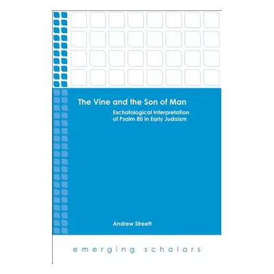 "The Vine and the Son of Man: Eschatological Interpretation of Psalm 80 in Early Judaism" - "" (