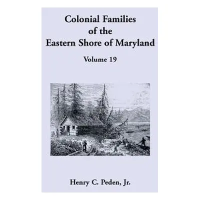 "Colonial Families of the Eastern Shore of Maryland, Volume 19" - "" ("Peden Henry C. Jr.")